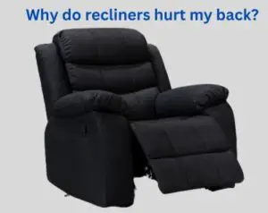Why do recliners hurt my back?