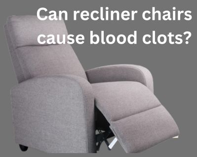 Can Recliner Chairs Cause Blood Clots 
