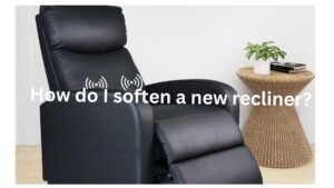 How do you soften a new recliner?